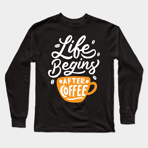 Life Begins After Coffee Long Sleeve T-Shirt by TomCage